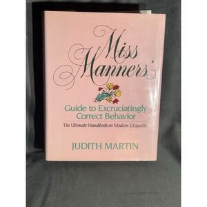 Miss Manners' Guide to Excruciatingly Correct Behavior: The Ultimate Handbook...